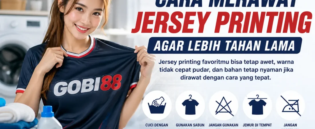 Cara Merawat Jersey Printing agar Lebih Tahan Lama