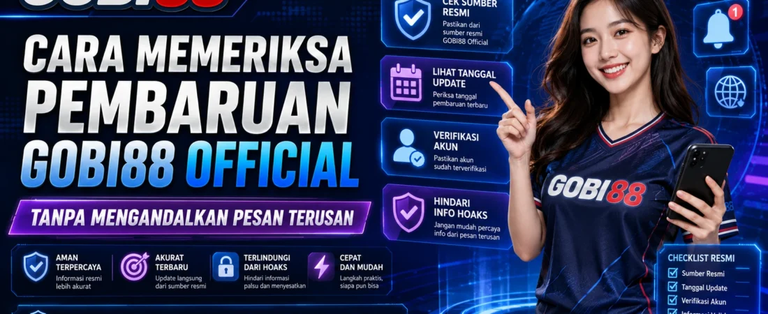 Cara Memeriksa Pembaruan GOBI88 Official Tanpa Mengandalkan Pesan Terusan