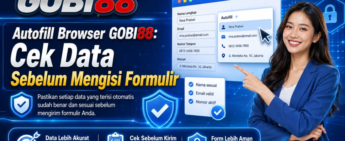 Autofill Browser GOBI88: Cek Data Sebelum Mengisi Formulir