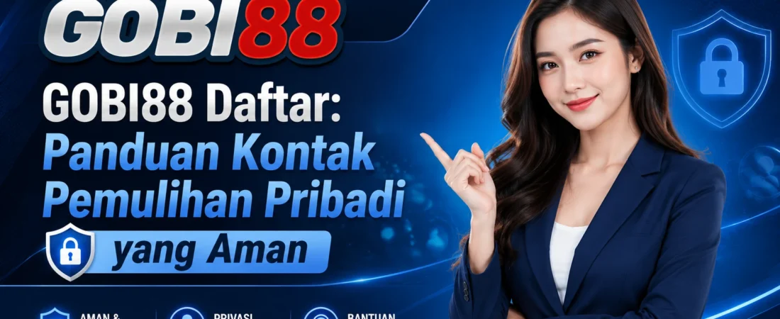 GOBI88 Daftar: Panduan Kontak Pemulihan Pribadi yang Aman