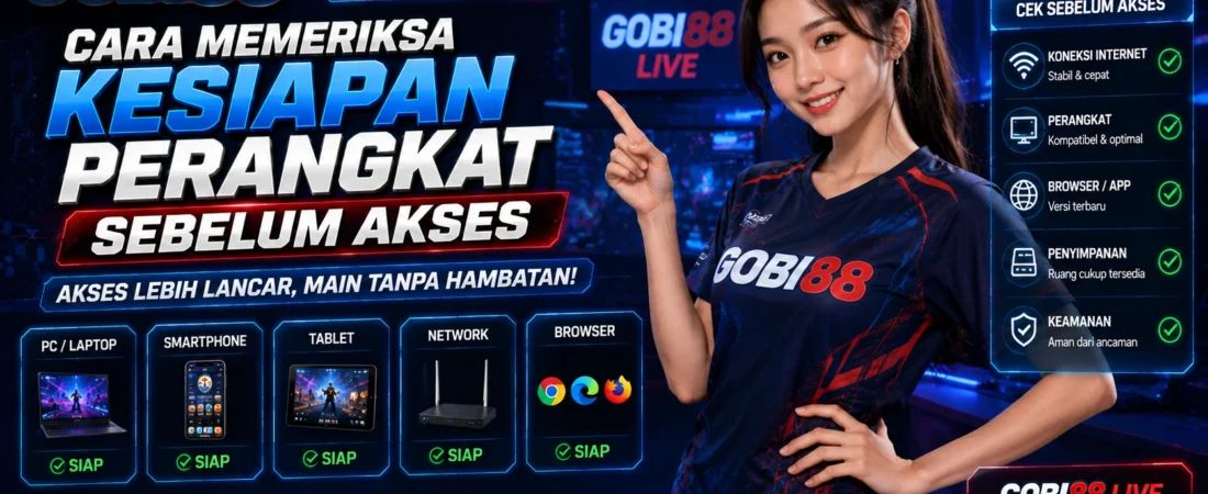 GOBI88 Live: Cara Memeriksa Kesiapan Perangkat Sebelum Akses