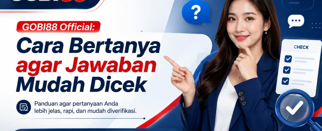 GOBI88 Official: Cara Bertanya agar Jawaban Mudah Dicek
