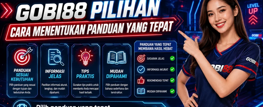 GOBI88 Pilihan: Cara Menentukan Panduan yang Tepat