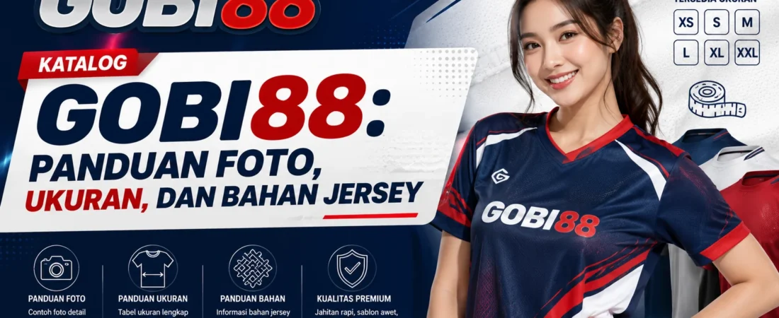 Katalog GOBI88: Panduan Foto, Ukuran, dan Bahan Jersey