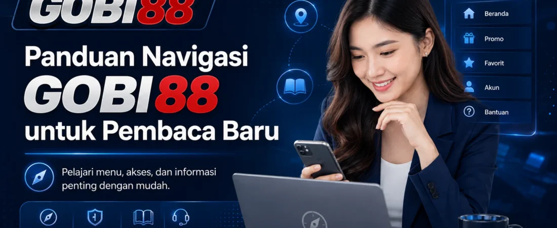 Panduan Navigasi GOBI88 Official untuk Pengguna Baru