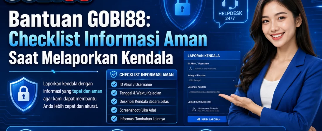 Bantuan GOBI88: Checklist Informasi Aman Saat Melaporkan Kendala