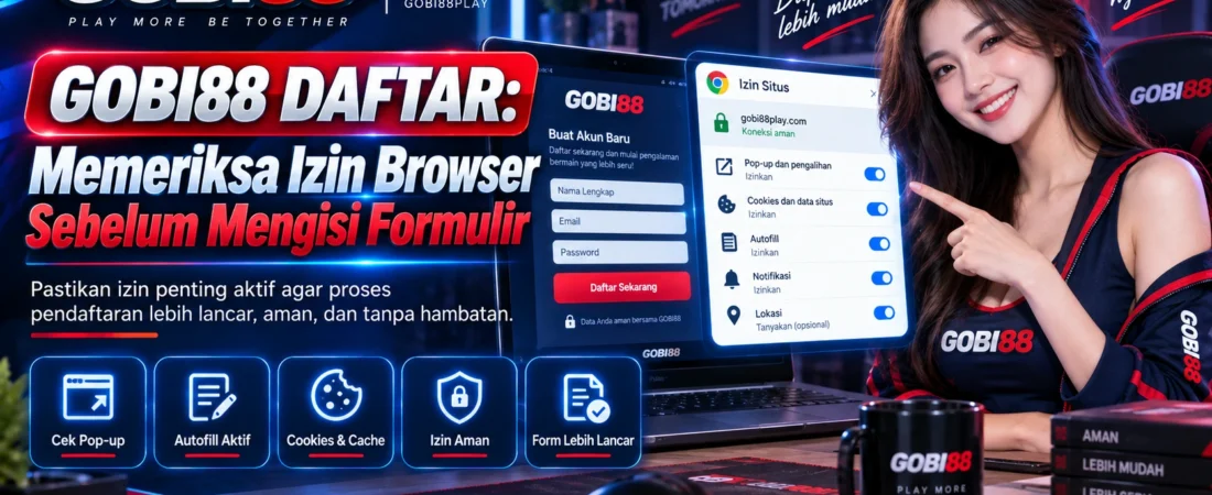 GOBI88 Daftar: Memeriksa Izin Browser Sebelum Mengisi Formulir