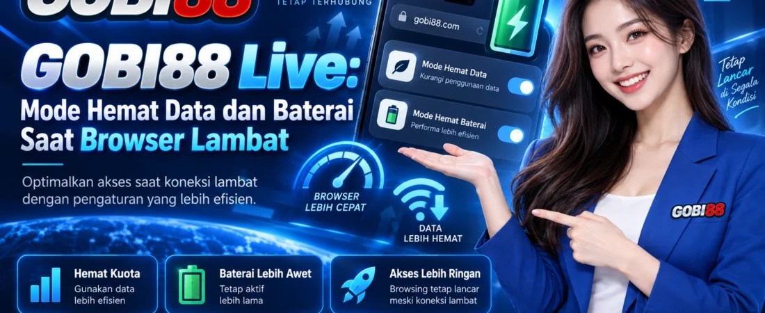 GOBI88 Live: Mode Hemat Data dan Baterai Saat Browser Lambat