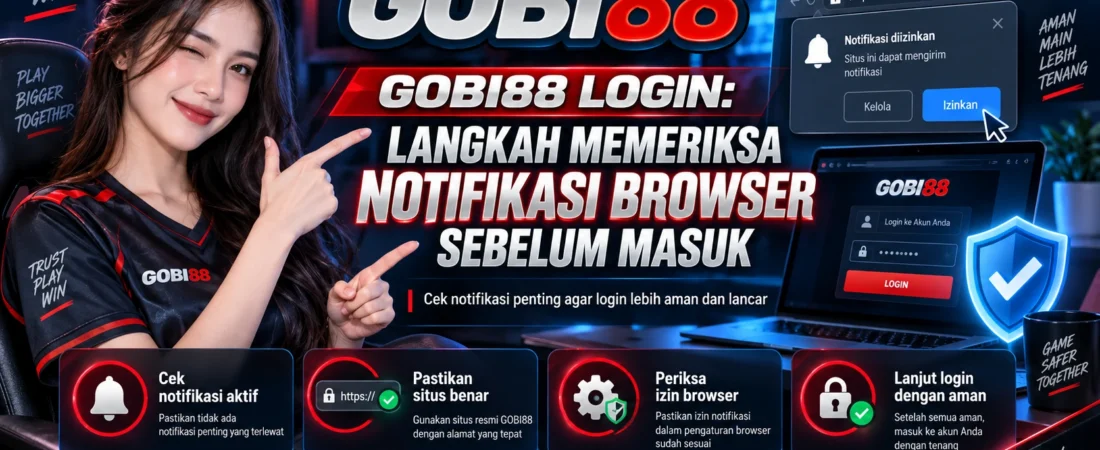 GOBI88 Login: Langkah Memeriksa Notifikasi Browser sebelum Masuk