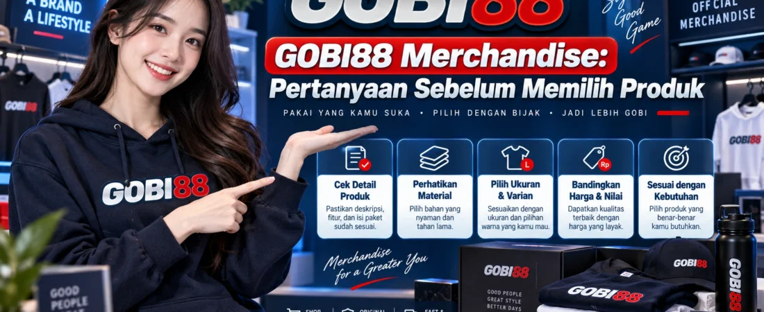 GOBI88 Merchandise: Pertanyaan Sebelum Memilih Produk
