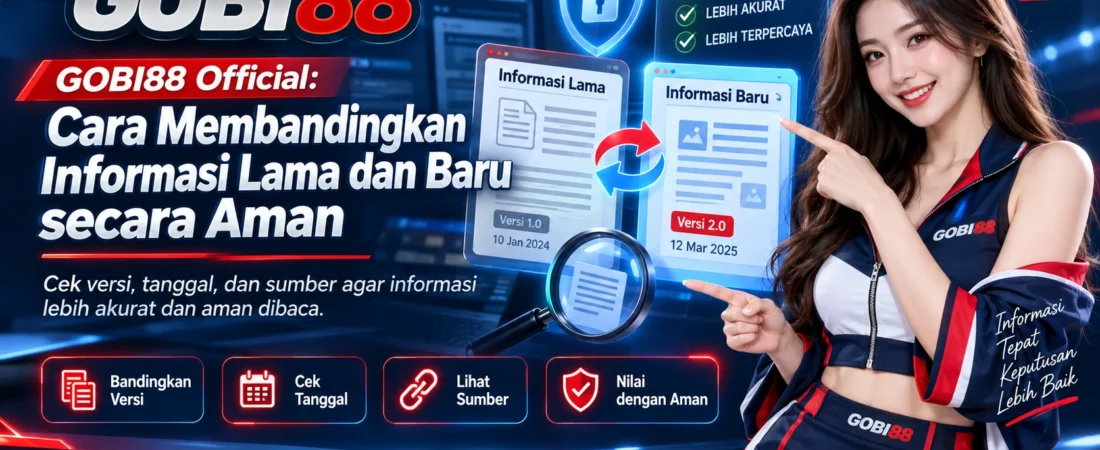 GOBI88 Official: Cara Membandingkan Informasi Lama dan Baru secara Aman